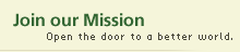 Join our Mission: Open the door to a better world