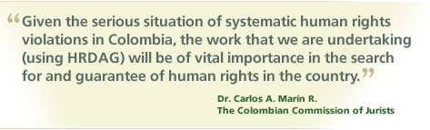 “Given the serious situation of systematic human rights violations in Colombia, the work that we are undertaking [using HRDAG] will be of vital importance in the search for and guarantee of human rights in the country.” Dr. Carlos A. Marín R., The Colombian Commission of Jurists