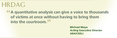 “A quantitative analysis can give a voice to thousands of victims at once without having to bring them into the courtroom.” Michael Maya, Acting Executive Director, ABA/CEELI 