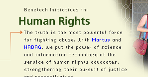 Human Rights: The truth is the most powerful force  for fighting abuse. With Martus and  HRDAG, we put the power of science  and information technology at the  service of human rights advocates,  strengthening their pursuit of justice  and reconciliation.